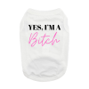 NEW - Yes I'm A Bitch Dog Shirt - White