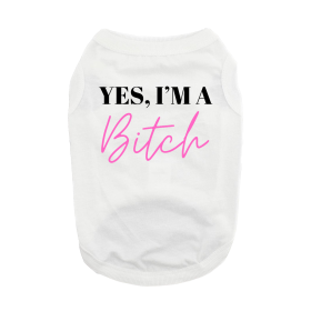 NEW - Yes I'm A Bitch Dog Shirt - White (Option: X-Small)